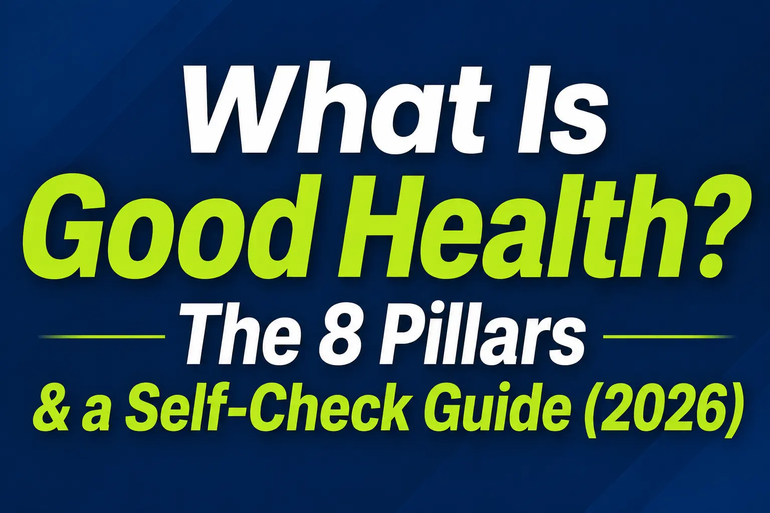 What Is Good Health? The 8 Pillars & a Self-Check Guide